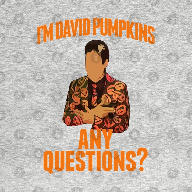 I'm David Pumpkins Any Questions by TShirtWaffle1